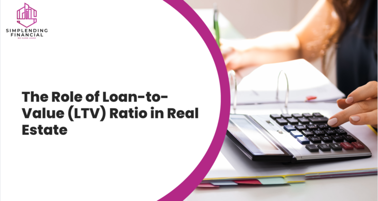 The Role of Loan-to-Value (LTV) Ratio in Real Estate