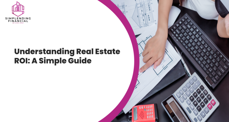 Understanding Real Estate ROI: A Simple Guide