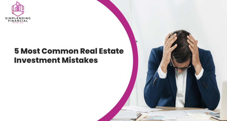 5 Most Common Real Estate Investment Mistakes