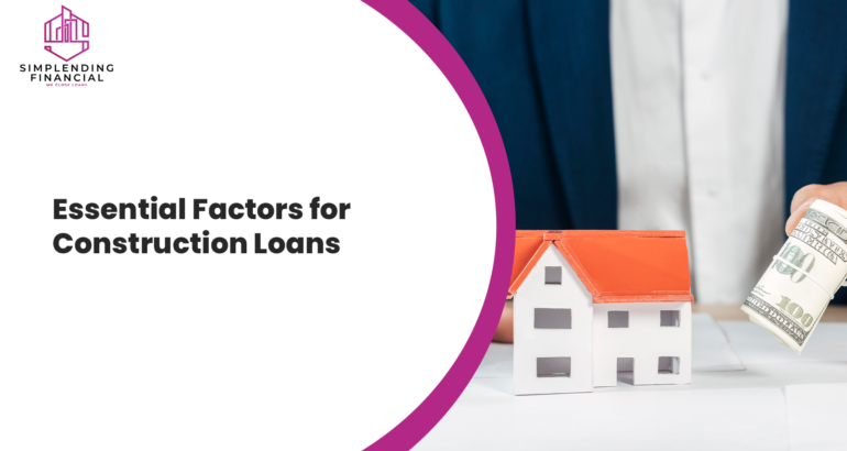 Essential Factors for Construction Loans