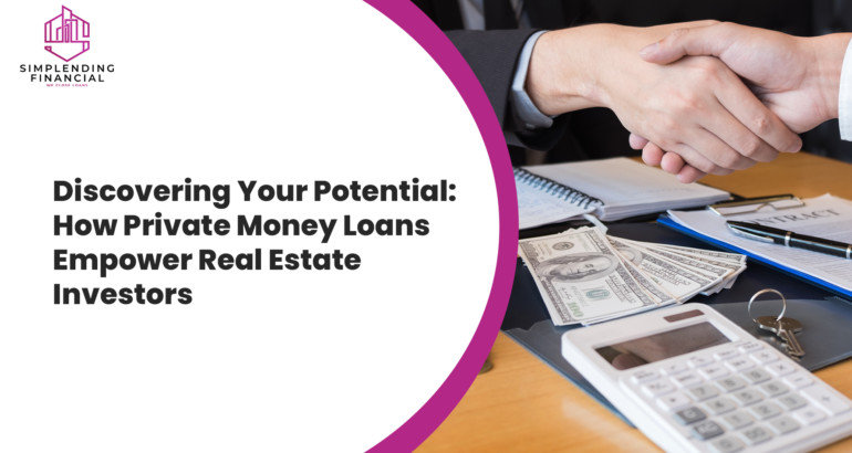 Discovering Your Potential: How Private Money Loans Empower Real Estate Investors