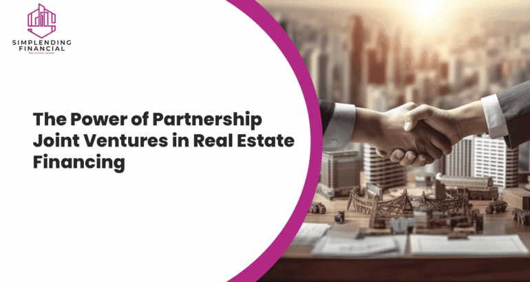 The Power of Partnership Joint Ventures in Real Estate Financing