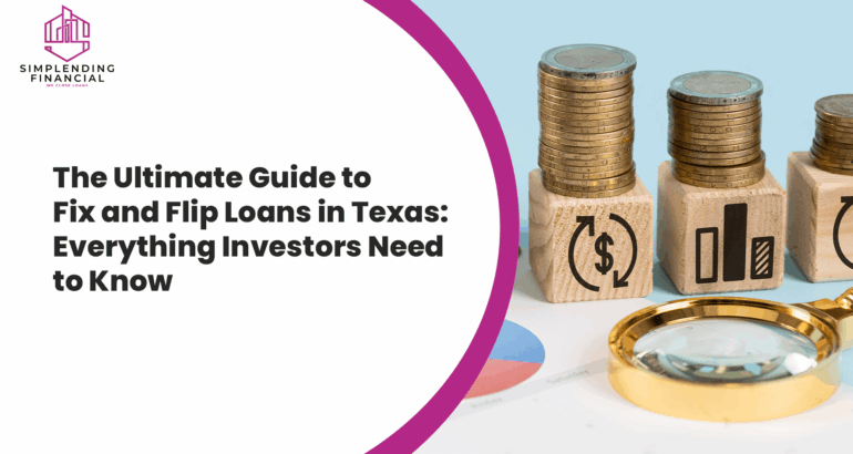 The Ultimate Guide to Fix and Flip Loans in Texas: Everything Investors Need to Know