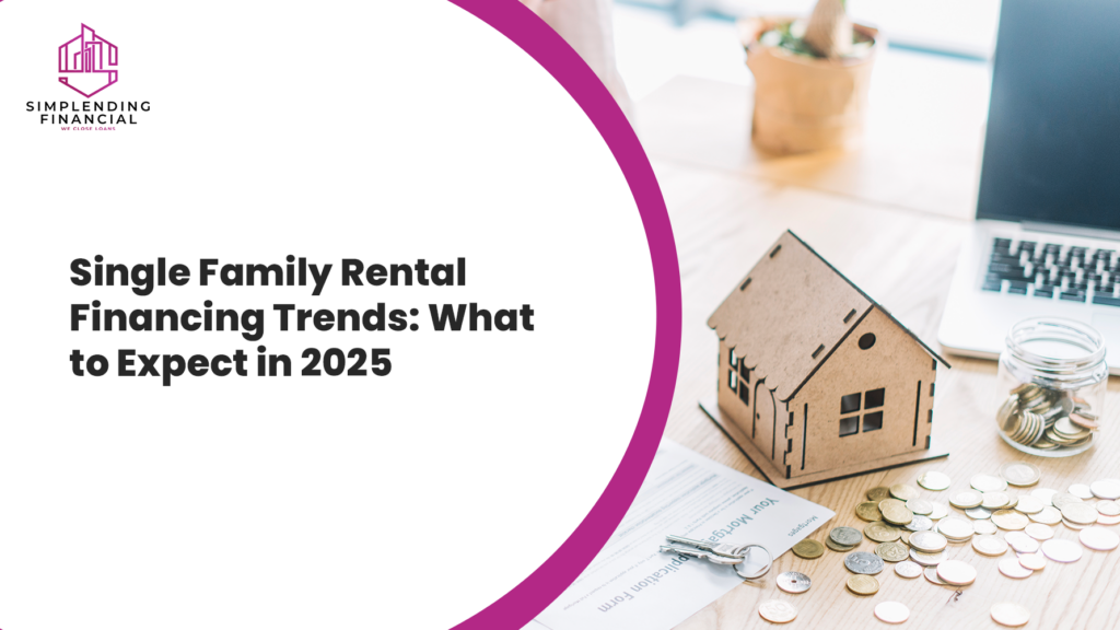 Single Family Rental Financing Trends: What to Expect in 2025