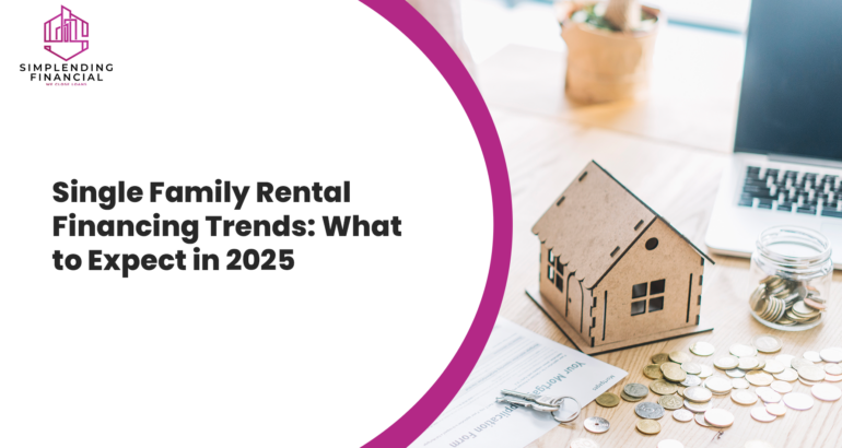 Single Family Rental Financing Trends: What to Expect in 2025