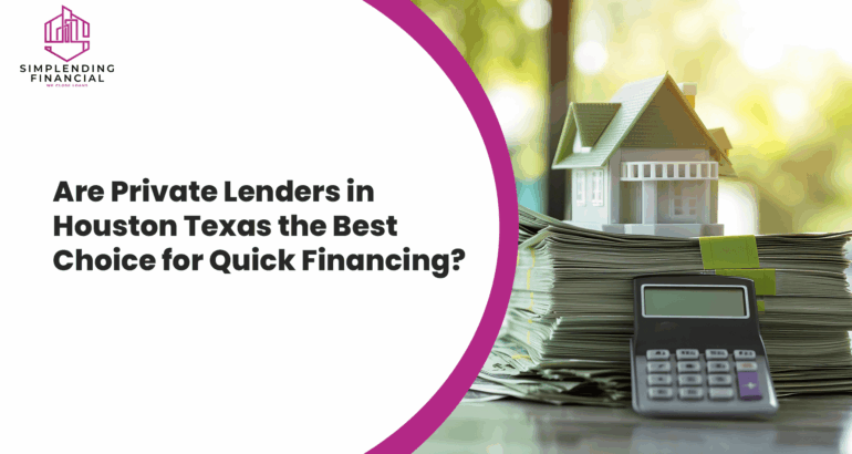 Are Private Lenders in Houston Texas the Best Choice for Quick Financing?