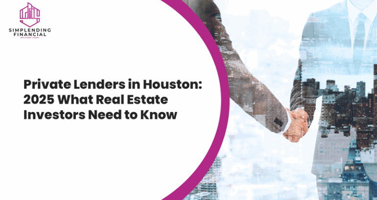 Private Lenders in Houston Texas: 2025 What Real Estate Investors Need to Know