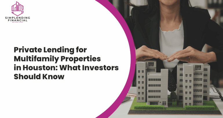 Private Lending for Multifamily Properties in Houston Texas: What Investors Should Know