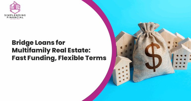 Bridge Loans for Multifamily Real Estate Fast Funding, Flexible Terms