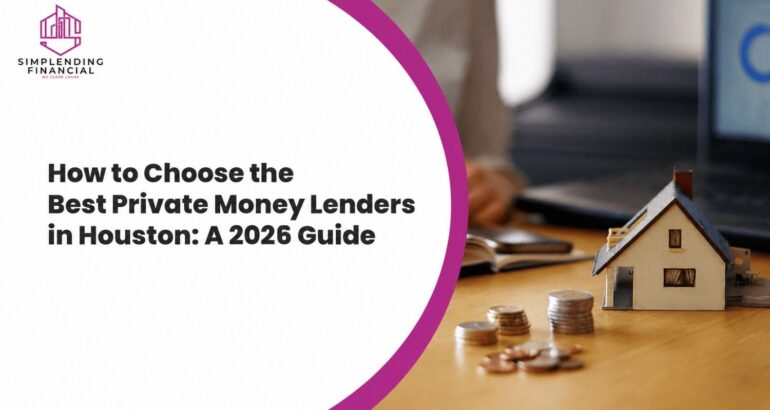 How to Choose the Best Private Money Lenders in Houston: A 2026 Guide