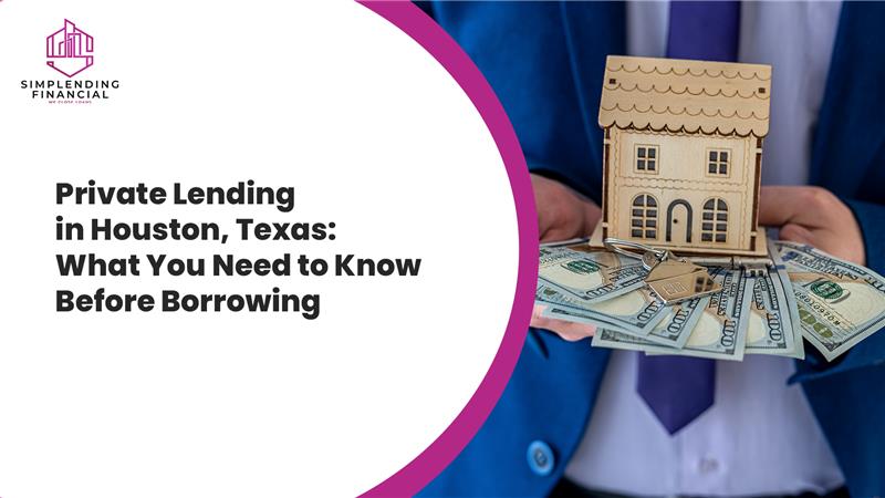 Private Lending in Houston, Texas: What You Need to Know Before Borrowing
