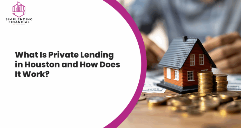 What Is Private Lending in Houston and How Does It Work?