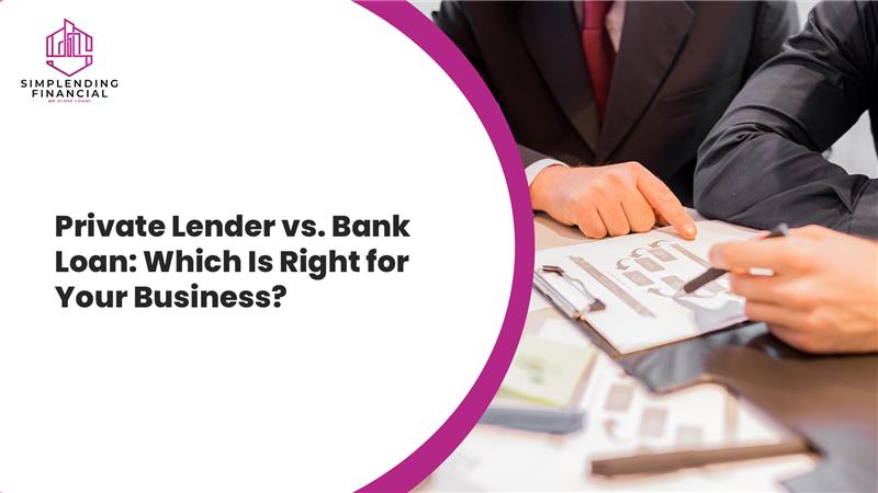 Private Lender vs. Bank Loan: Which Is Right for Your Business?