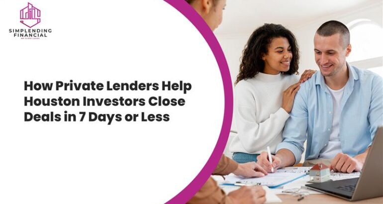 How Private Lenders Help Houston Investors Close Deals in 7 Days or Less