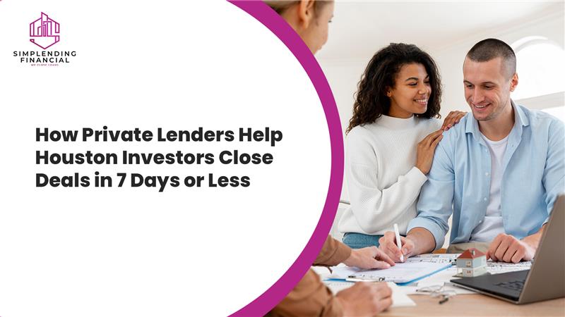 How Private Lenders Help Houston Investors Close Deals in 7 Days or Less