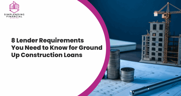 8 Lender Requirements You Need to Know for Ground Up Construction Loans in Houston