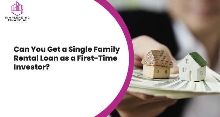Can You Get a Single Family Rental Loan as a First-Time Investor?