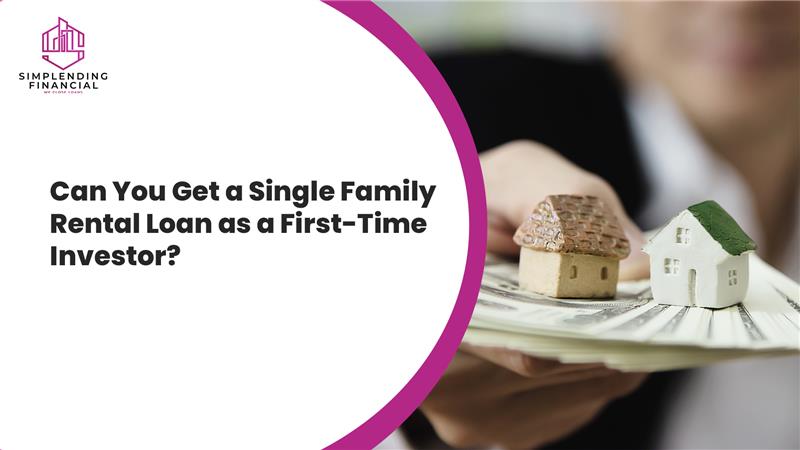 Can You Get a Single Family Rental Loan as a First-Time Investor?