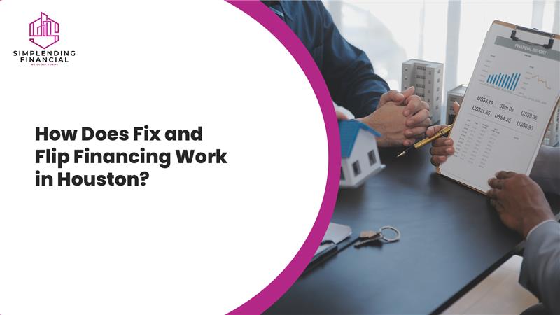 How Does Fix and Flip Financing Work in Houston?