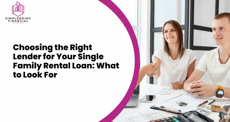Choosing the Right Lender for Your Single Family Rental Loan: What to Look For