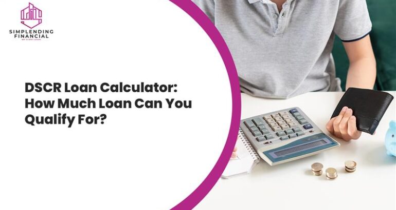 DSCR Loan Calculator: How Much Loan Can You Qualify For?