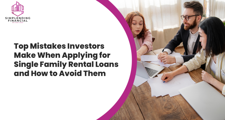 Top Mistakes Investors Make When Applying for Single Family Rental Loans and How to Avoid Them