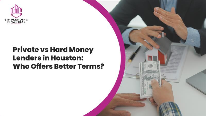 Private vs Hard Money Lenders in Houston Who Offers Better Terms