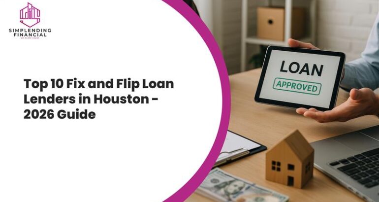 Top 10 Fix and Flip Loan Lenders in Houston 2026 Guide