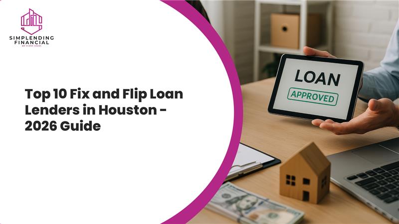 Top 10 Fix and Flip Loan Lenders in Houston 2026 Guide