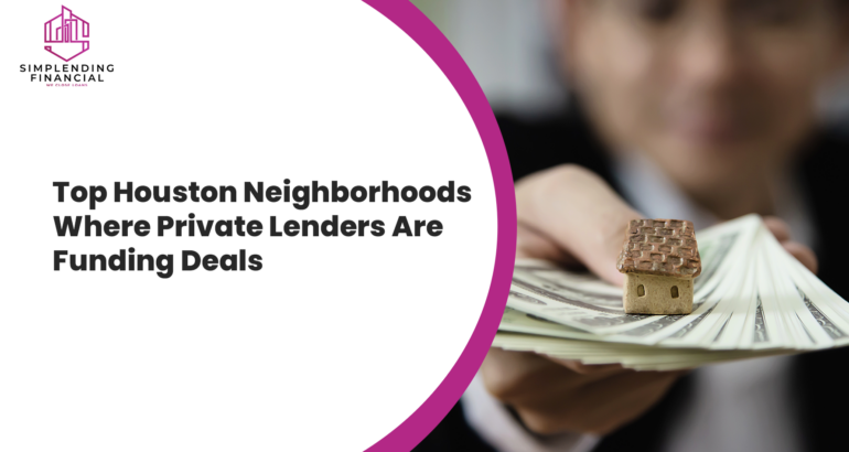 Top Houston Neighborhoods Where Private Lenders Are Funding Deals