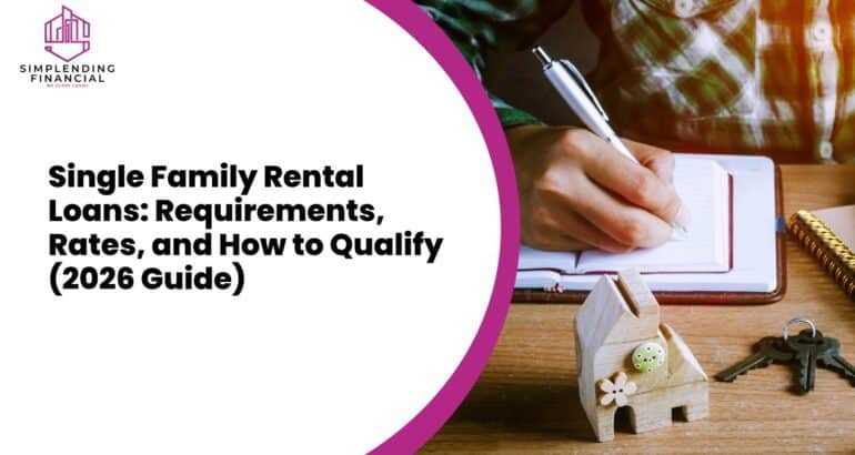 Single Family Rental Loans: Requirements, Rates, and How to Qualify (2026 Guide)