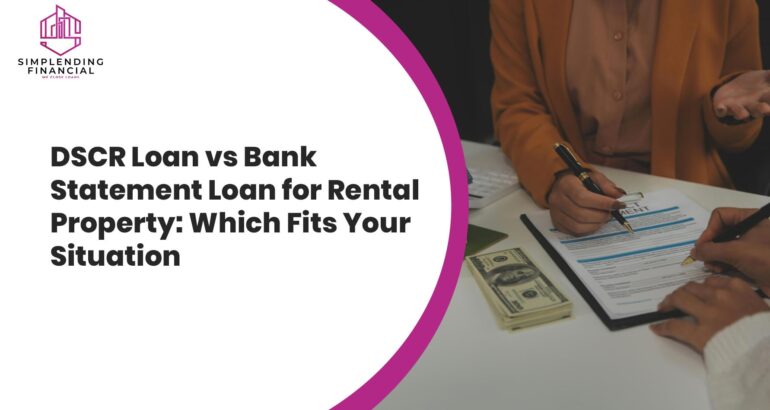 DSCR Loan vs Bank Statement Loan for Rental Property: Which Fits Your Situation