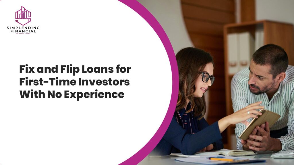 Fix and Flip Loans for First-Time Investors With No Experience