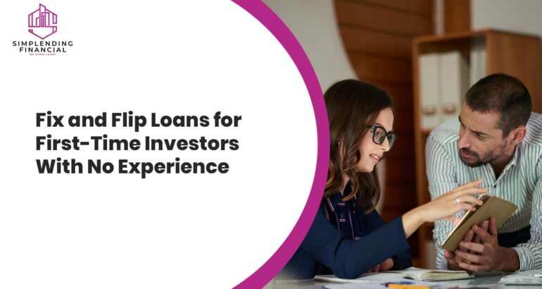 Fix and Flip Loans for First-Time Investors With No Experience