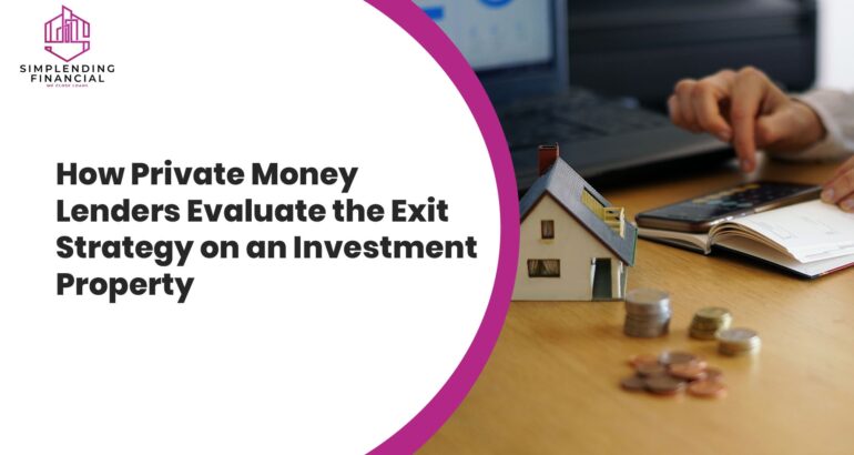 How Private Money Lenders Evaluate the Exit Strategy on an Investment Property