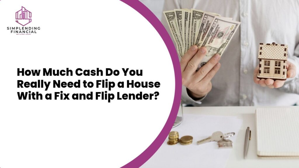 How Much Cash Do You Really Need to Flip a House With a Fix and Flip Lender