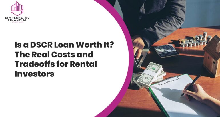 Is a DSCR Loan Worth It? The Real Costs and Tradeoffs for Rental Investors